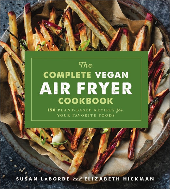 The Complete Vegan Air Fryer Cookbook