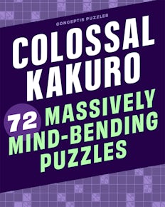 Colossal Kakuro: 72 Massively Mind-Bending Puzzles