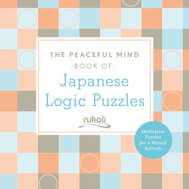 The Peaceful Mind Book of Japanese Logic Puzzles