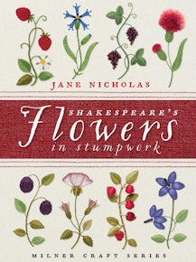 Shakespeare's Flowers in Stumpwork