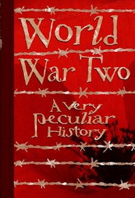 World War Two: A Very Peculiar History™