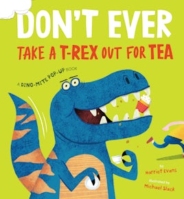 Don't Ever Take a T-Rex out for Tea