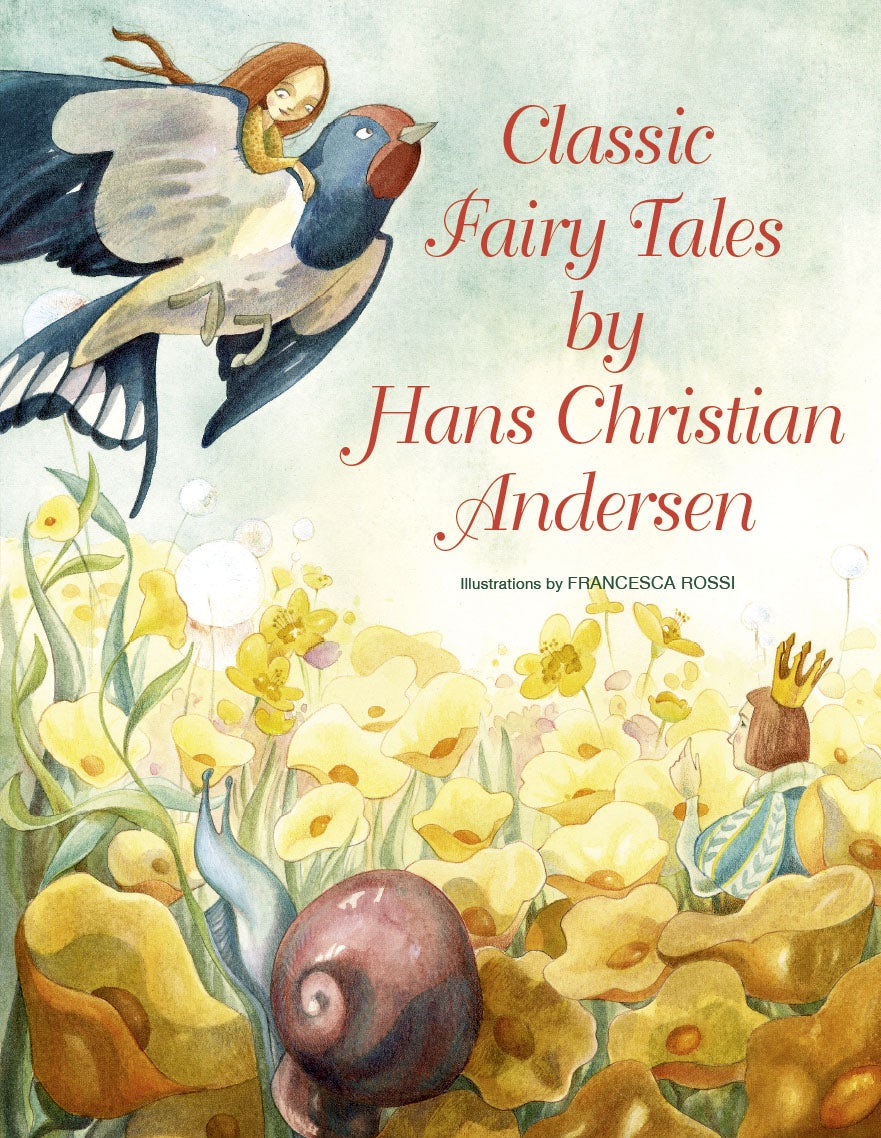 Classic Fairy Tales by Hans Christian Andersen by Francesca Rossi